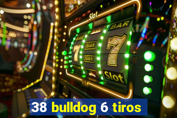 38 bulldog 6 tiros